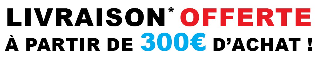 Livraison OFFERTE à partir de 300€ d'achat !